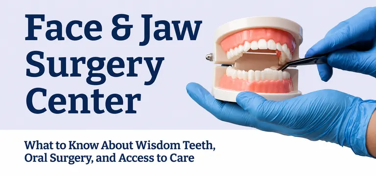 Face & Jaw Surgery Center: What to Know About Wisdom Teeth, Oral Surgery, and Access to Care